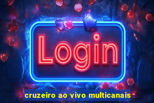 cruzeiro ao vivo multicanais