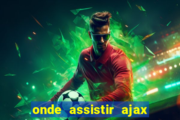 onde assistir ajax x fortuna sittard