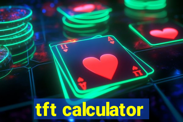 tft calculator