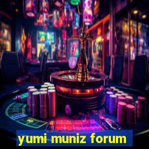 yumi muniz forum