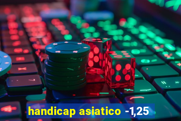 handicap asiatico -1,25