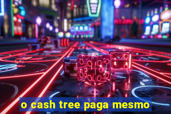 o cash tree paga mesmo