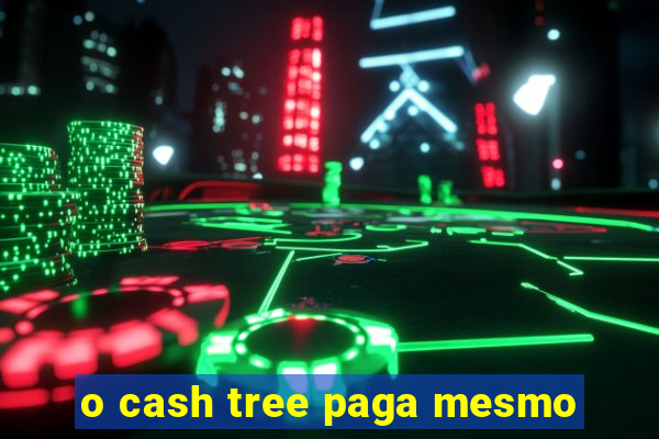 o cash tree paga mesmo