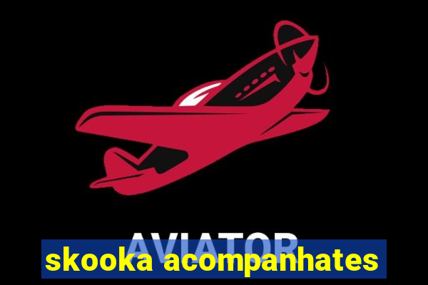 skooka acompanhates