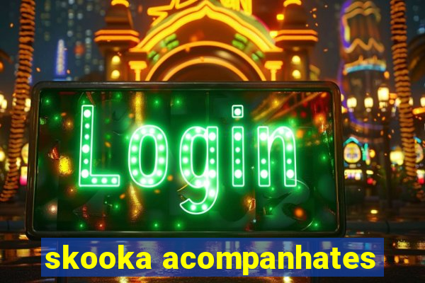 skooka acompanhates