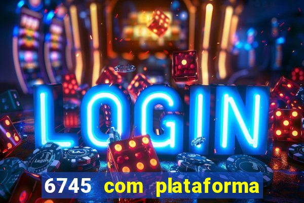 6745 com plataforma de jogos