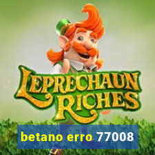 betano erro 77008