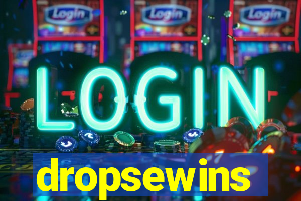 dropsewins