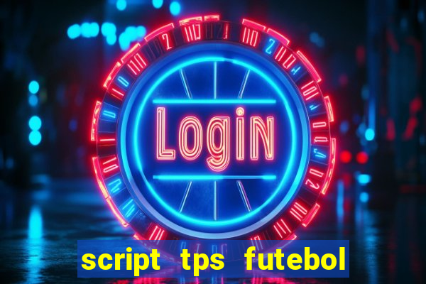 script tps futebol de rua