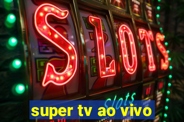 super tv ao vivo