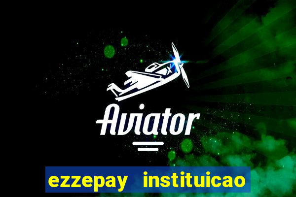 ezzepay instituicao de pagamento ltda