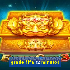 grade fifa 12 minutos