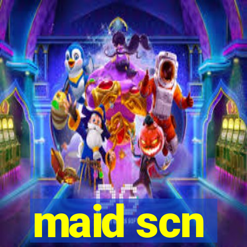 maid scn