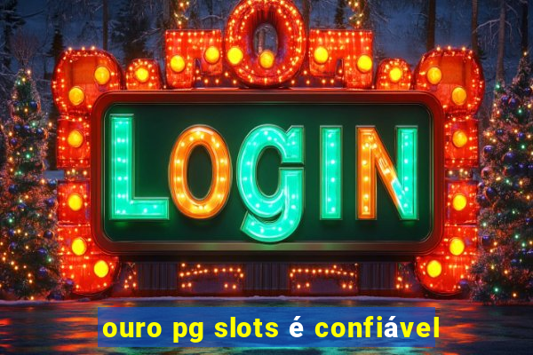 ouro pg slots é confiável