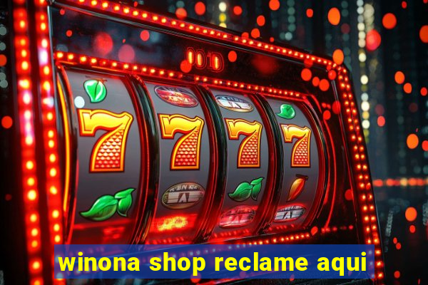 winona shop reclame aqui