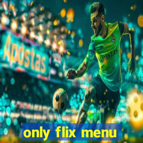 only flix menu