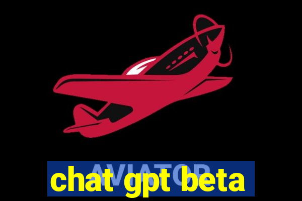 chat gpt beta