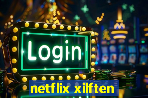 netflix xilften