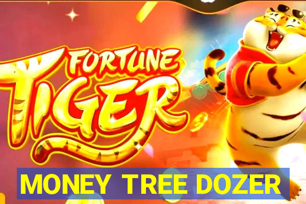 MONEY TREE DOZER