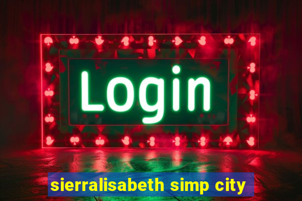 sierralisabeth simp city