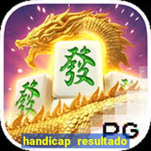 handicap resultado final - 2