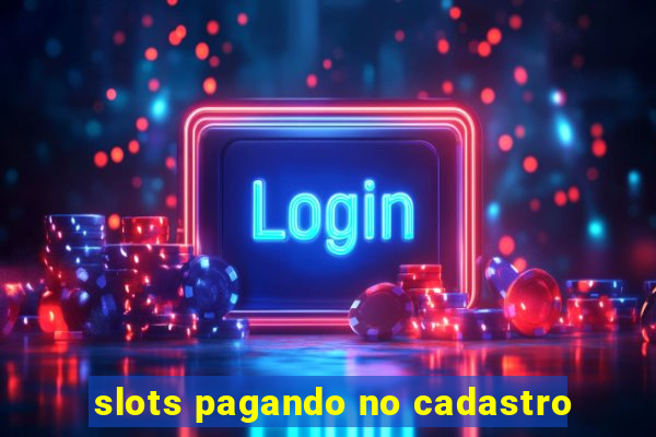 slots pagando no cadastro