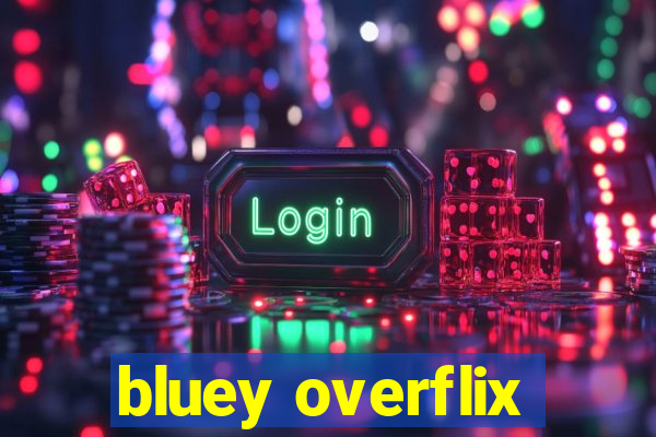 bluey overflix