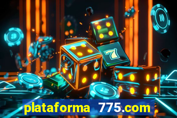 plataforma 775.com é confiavel