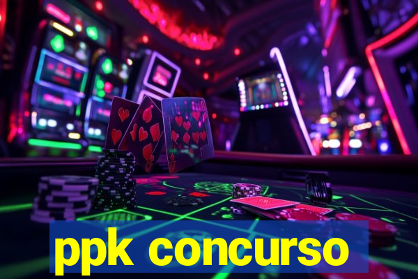 ppk concurso