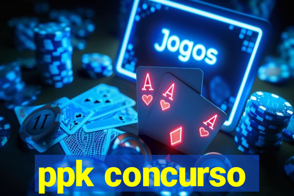 ppk concurso