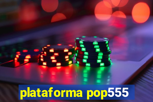 plataforma pop555