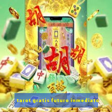 tarot gratis futuro inmediato