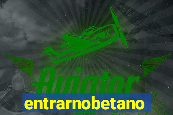 entrarnobetano