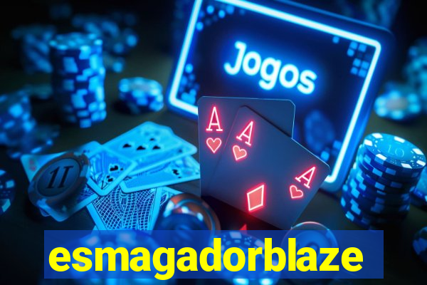 esmagadorblaze