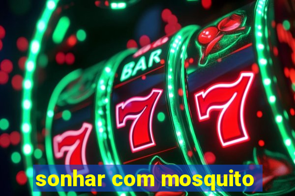 sonhar com mosquito