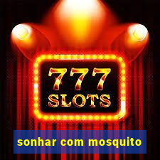 sonhar com mosquito