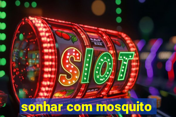 sonhar com mosquito