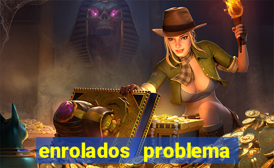 enrolados problema em dobro click jogos