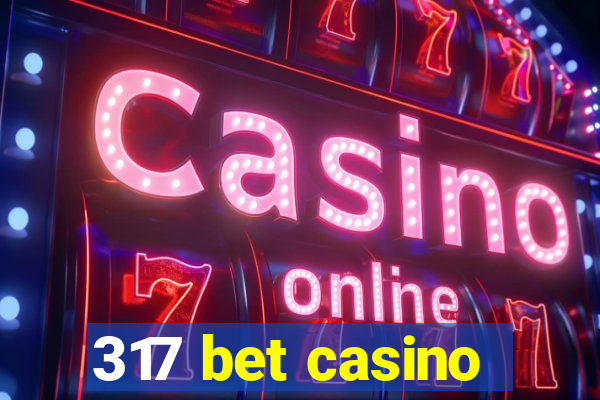 317 bet casino