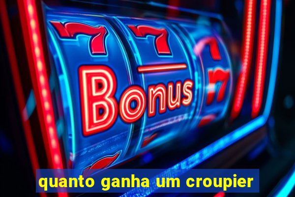 quanto ganha um croupier