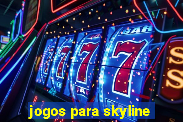 jogos para skyline