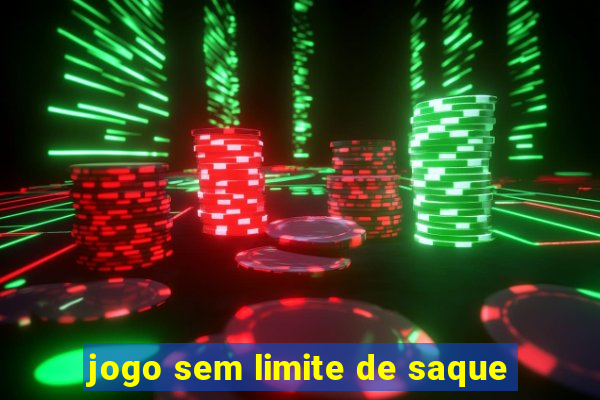 jogo sem limite de saque