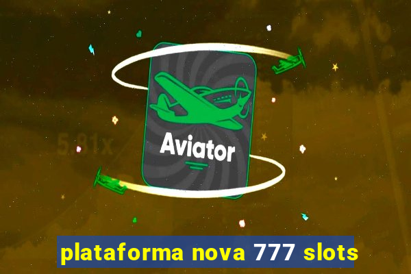 plataforma nova 777 slots