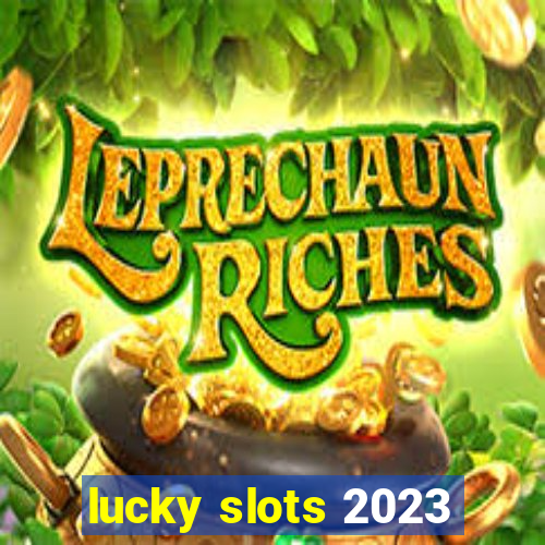 lucky slots 2023