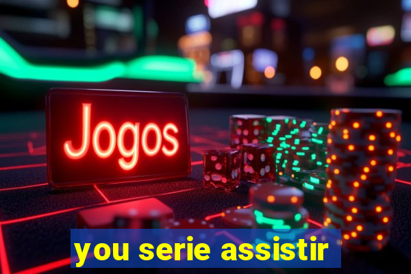 you serie assistir