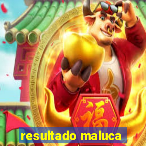 resultado maluca