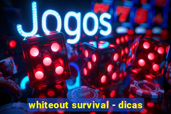 whiteout survival - dicas