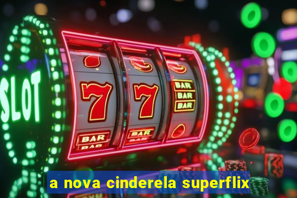 a nova cinderela superflix