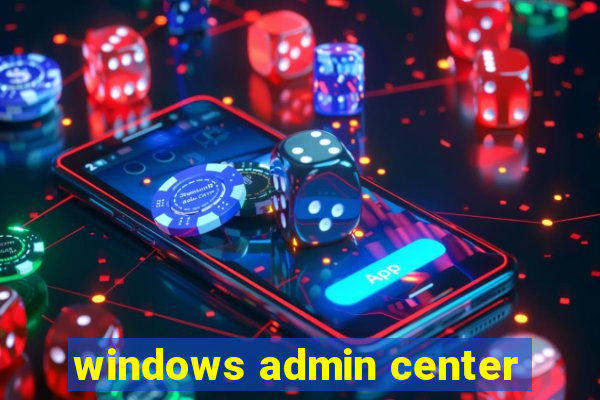 windows admin center