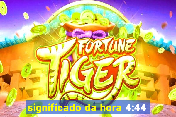 significado da hora 4:44